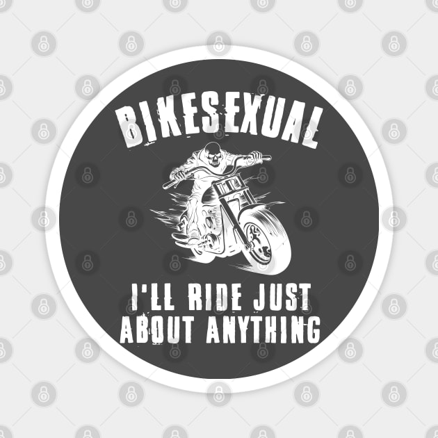 Bikesexual I'll Ride Just About Anything Magnet by deafcrafts